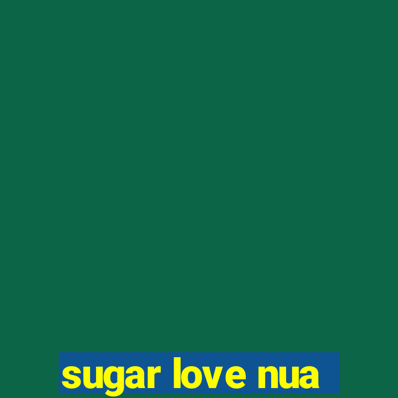 sugar love nua